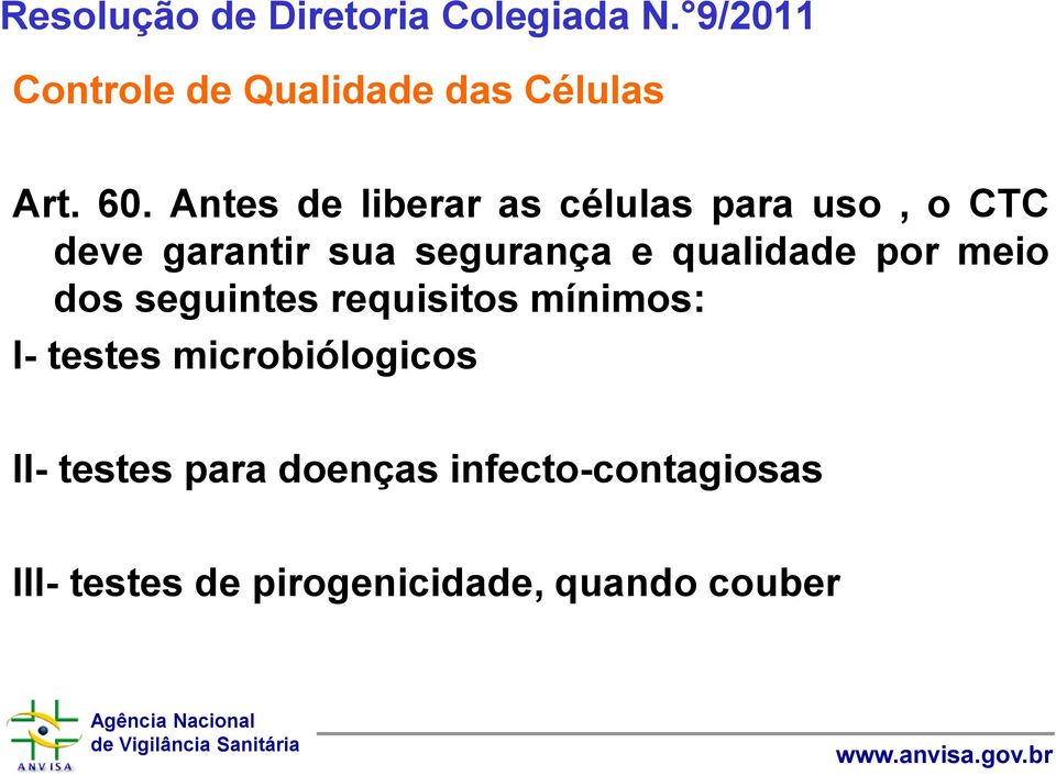 qualidade por meio dos seguintes requisitos mínimos: I- testes microbiólogicos