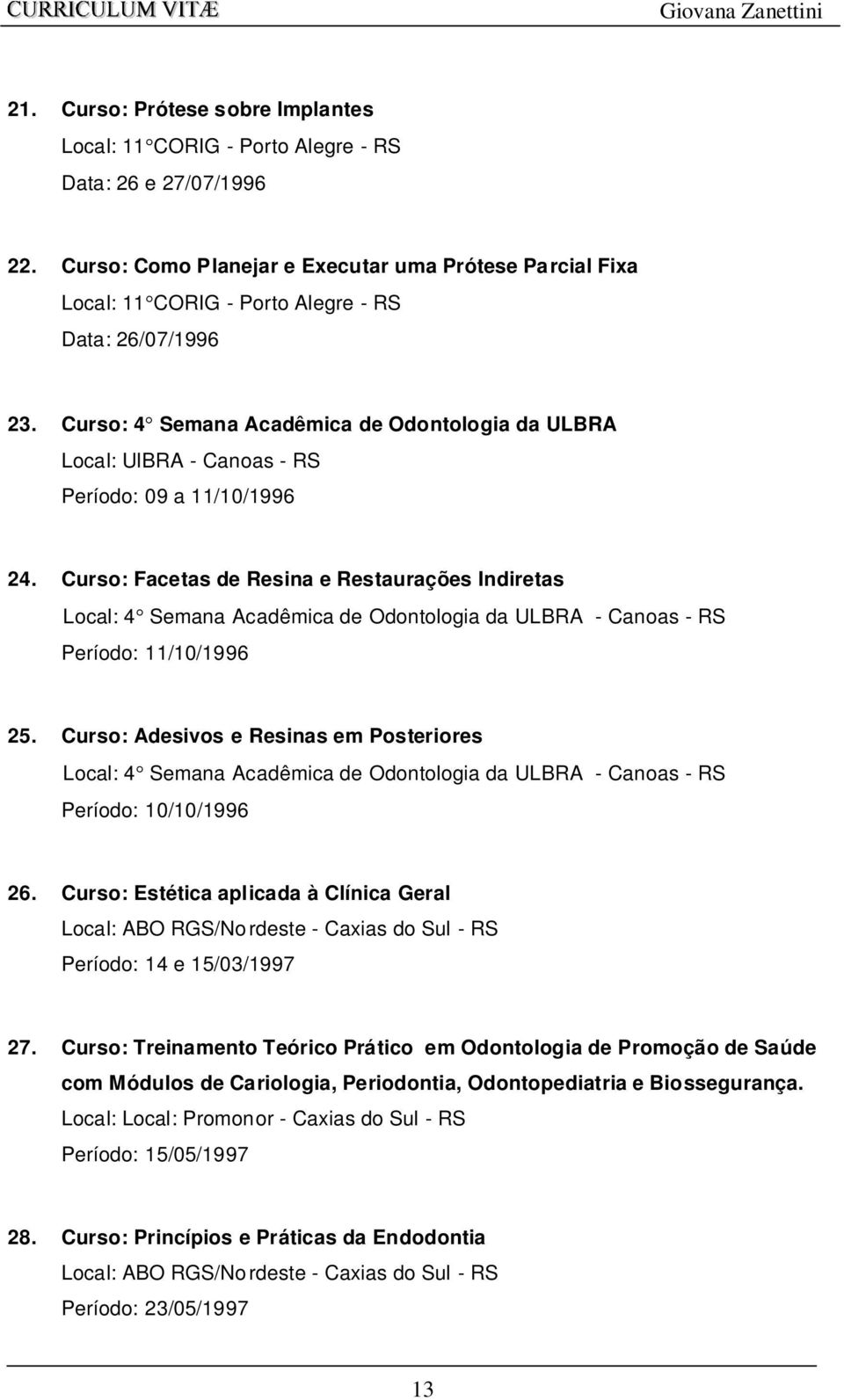 Curso: 4 Semana Acadêmica de Odontologia da ULBRA Local: UlBRA - Canoas - RS Período: 09 a 11/10/1996 24.