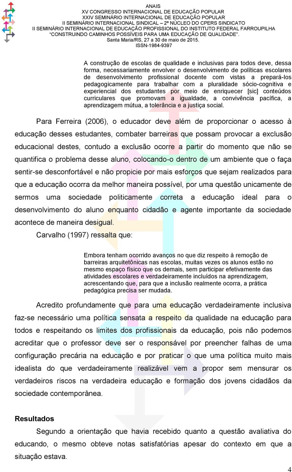 pacífica, a aprendizagem mútua, a tolerância e a justiça social.