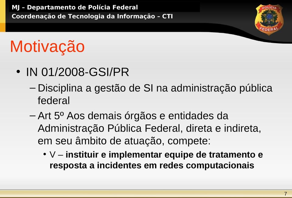 Pública Federal, direta e indireta, em seu âmbito de atuação, compete: V