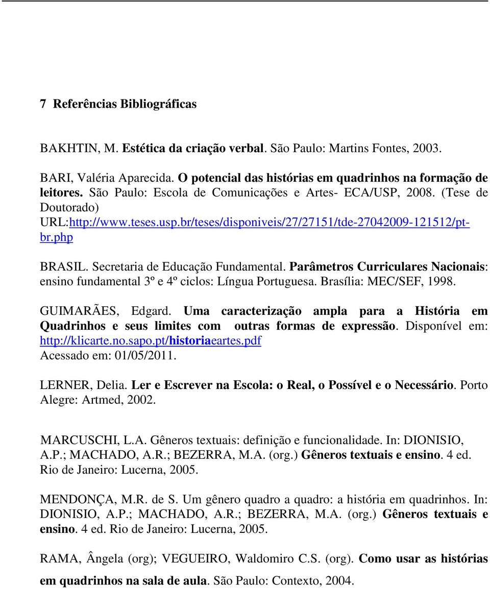 Secretaria de Educação Fundamental. Parâmetros Curriculares Nacionais: ensino fundamental 3º e 4º ciclos: Língua Portuguesa. Brasília: MEC/SEF, 1998. GUIMARÃES, Edgard.