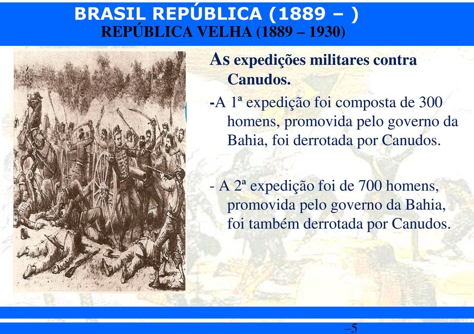 governo da Bahia, foi derrotada por Canudos.