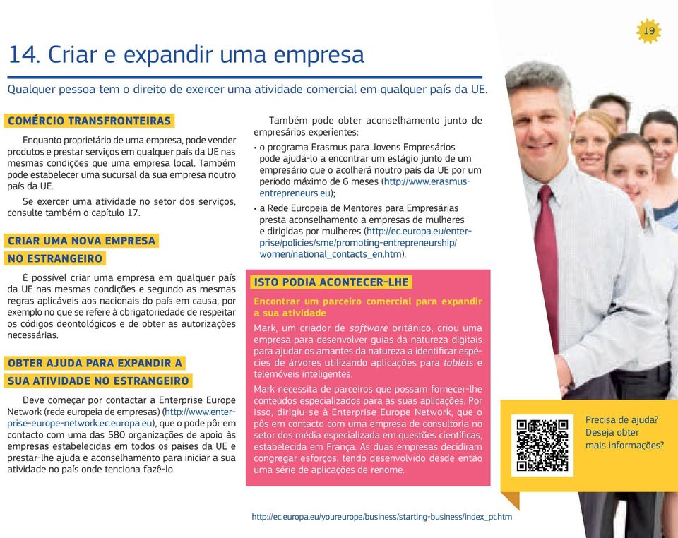 Também pode estabelecer uma sucursal da sua empresa noutro país da UE. Se exercer uma atividade no setor dos serviços, consulte também o capítulo 17.