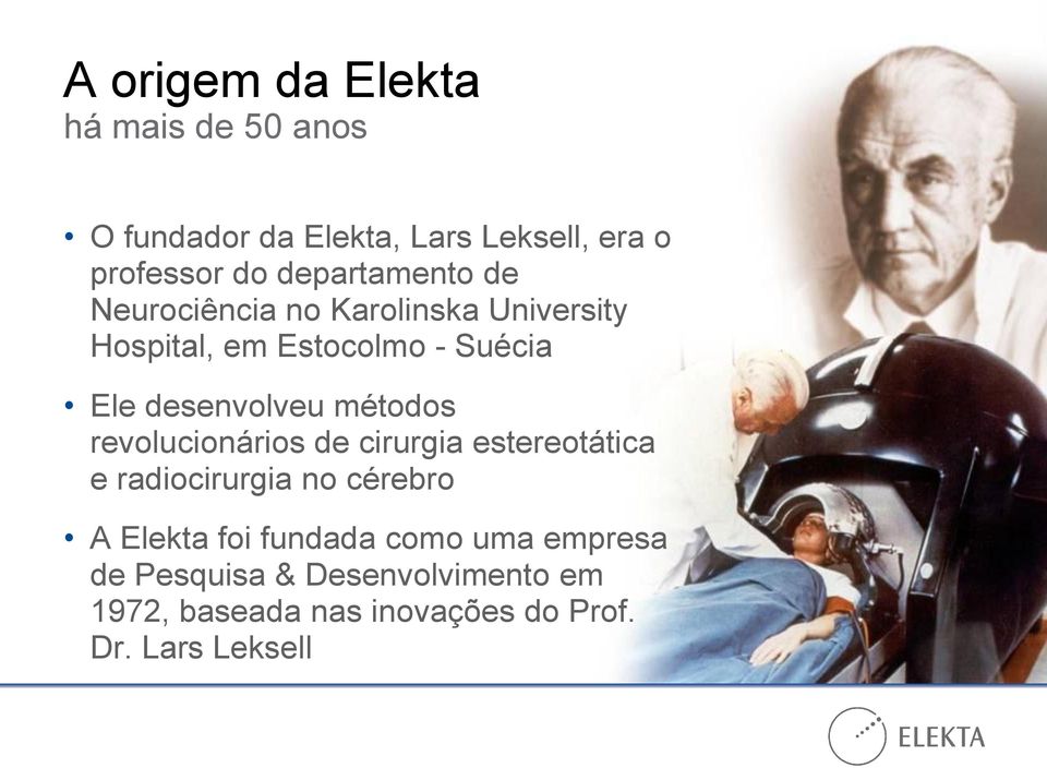 desenvolveu métodos revolucionários de cirurgia estereotática e radiocirurgia no cérebro A Elekta