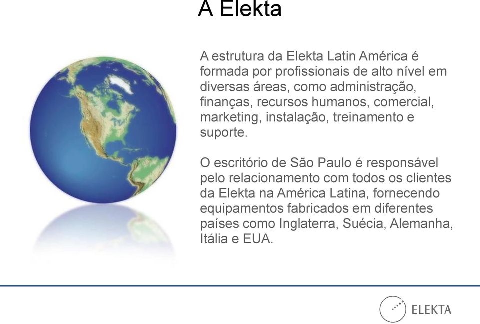 O escritório de São Paulo é responsável pelo relacionamento com todos os clientes da Elekta na América
