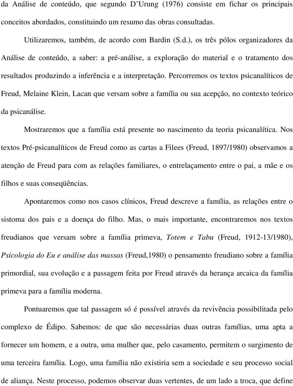 Mostraremos que a família está presente no nascimento da teoria psicanalítica.