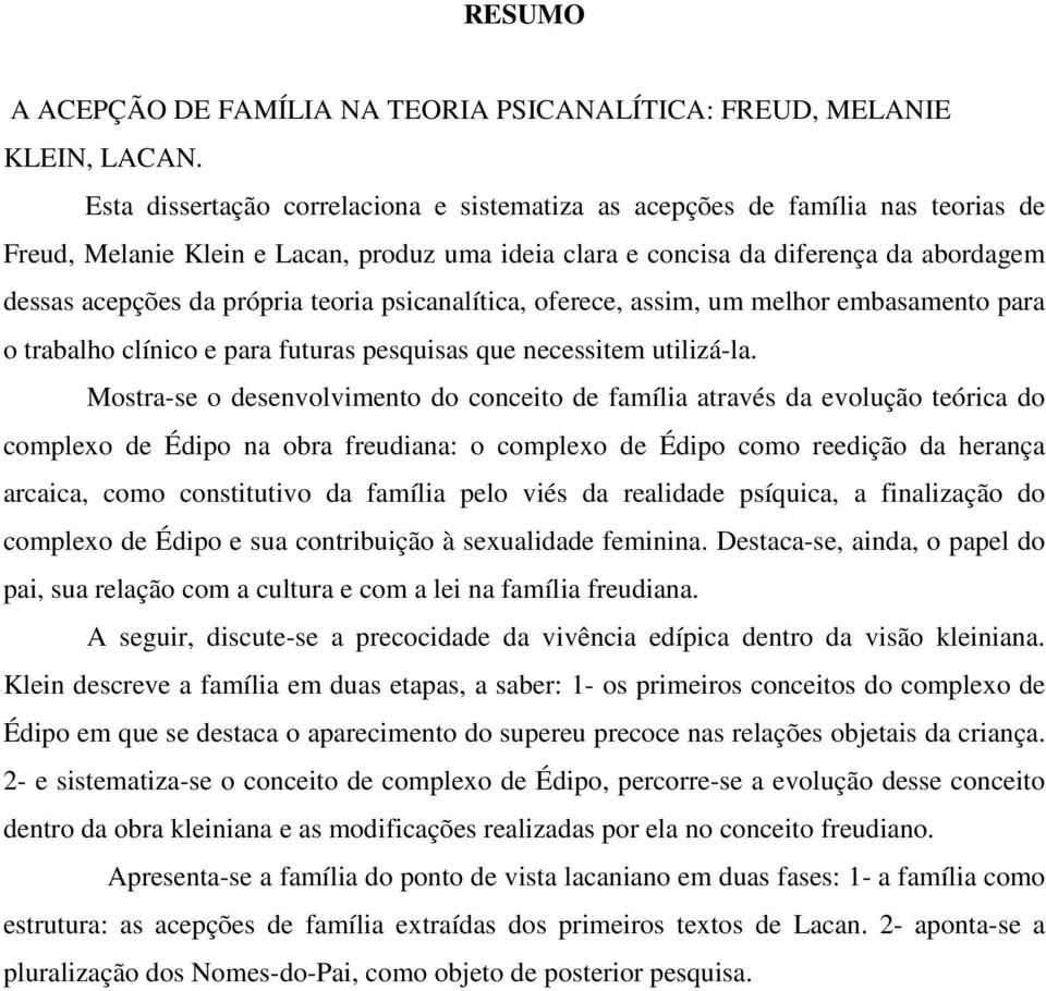 teoria psicanalítica, oferece, assim, um melhor embasamento para o trabalho clínico e para futuras pesquisas que necessitem utilizá-la.