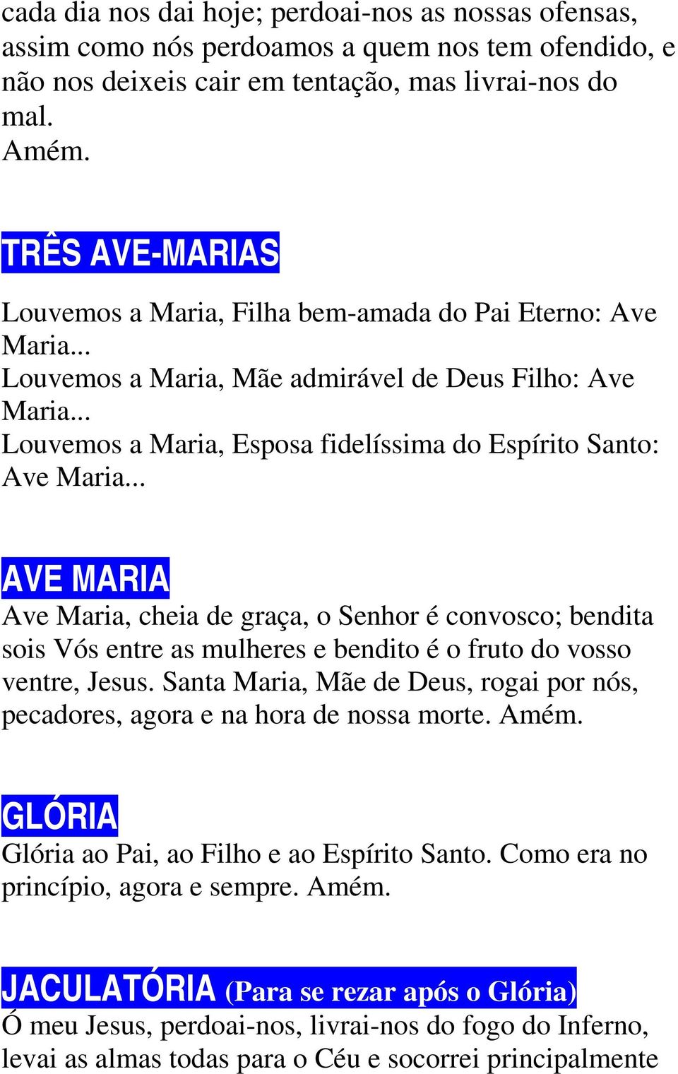 .. Louvemos a Maria, Esposa fidelíssima do Espírito Santo: Ave Maria.