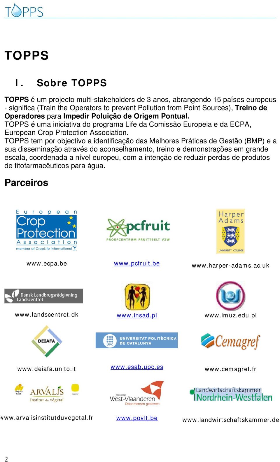 Impedir Poluição de Origem Pontual. TOPPS é uma iniciativa do programa Life da Comissão Europeia e da ECPA, European Crop Protection Association.