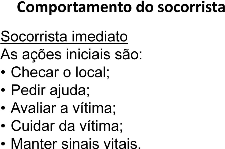 o local; Pedir ajuda; Avaliar a vítima;