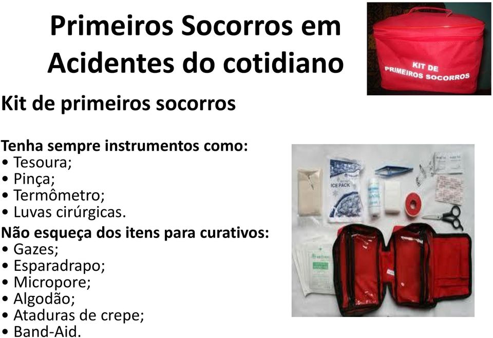 Termômetro; Luvas cirúrgicas.