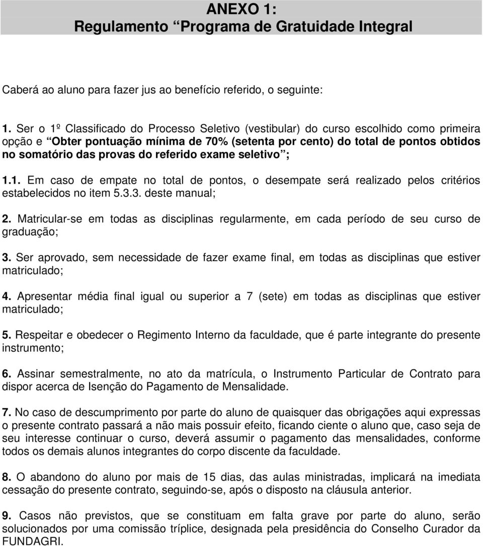 do referido exame seletivo ; 1.1. Em caso de empate no total de pontos, o desempate será realizado pelos critérios estabelecidos no item 5.3.3. deste manual; 2.