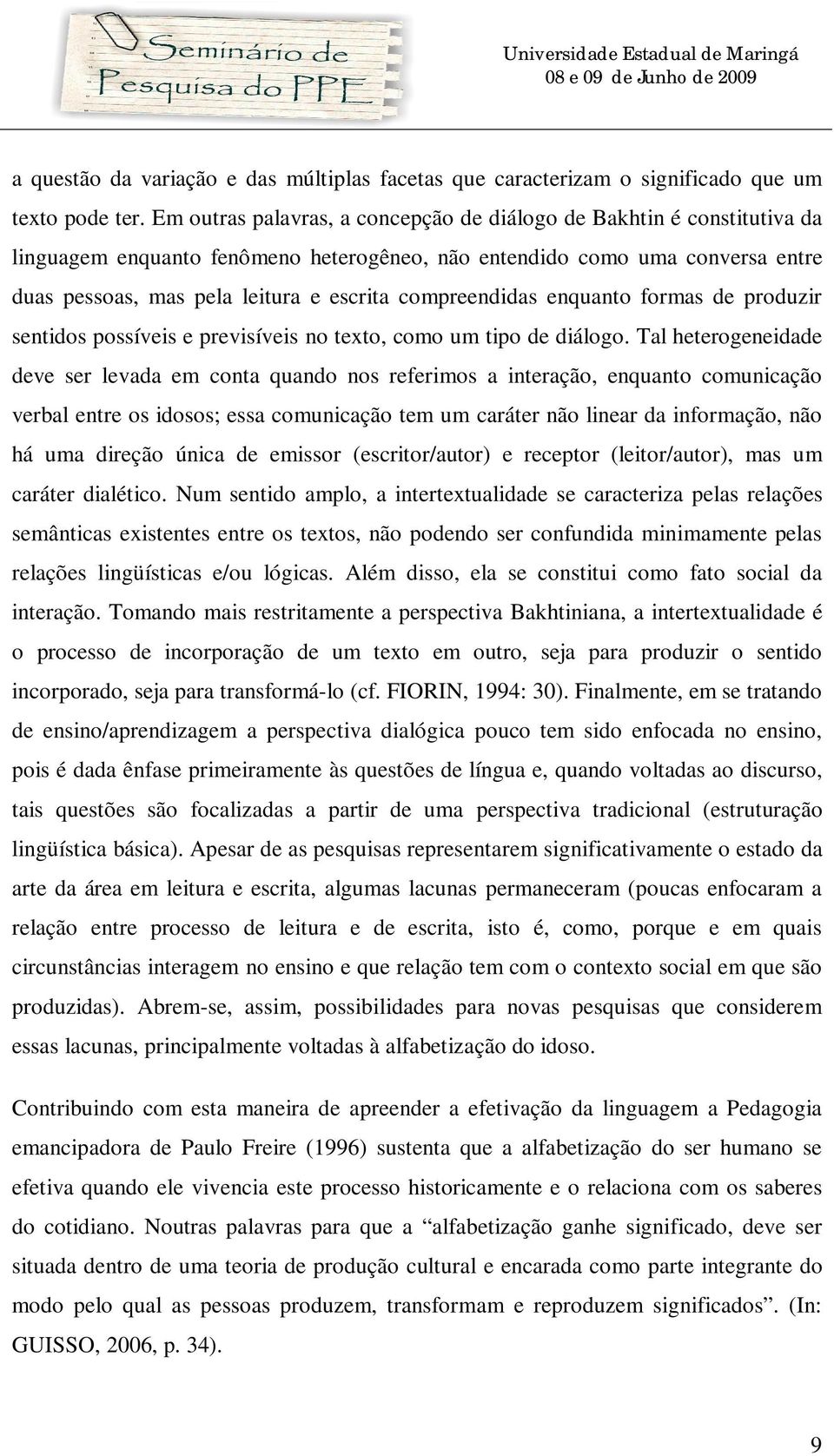 compreendidas enquanto formas de produzir sentidos possíveis e previsíveis no texto, como um tipo de diálogo.