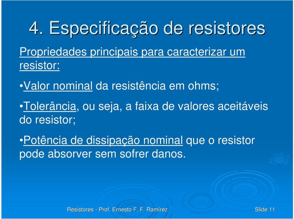 Tolerância, ou sea, a faixa de valores aceitáveis do resistor;