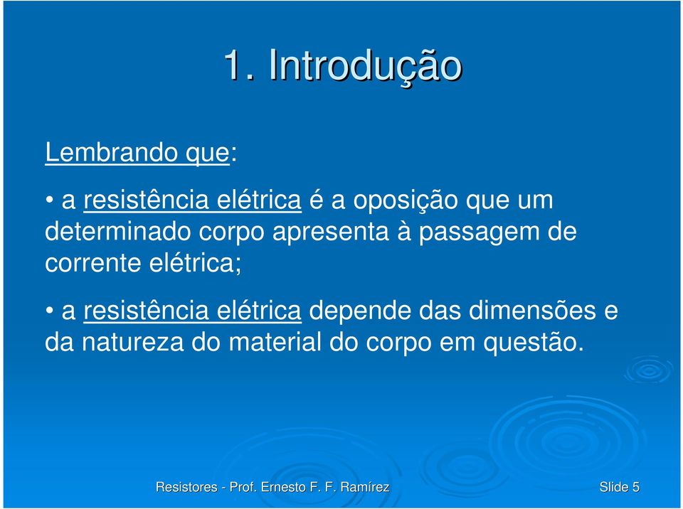 corrente elétrica; a resistência elétrica depende das