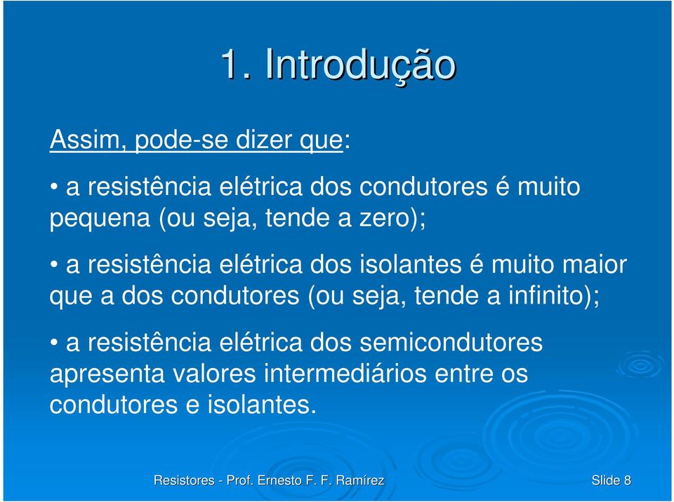 maior que a dos condutores (ou sea, tende a infinito); a resistência elétrica dos