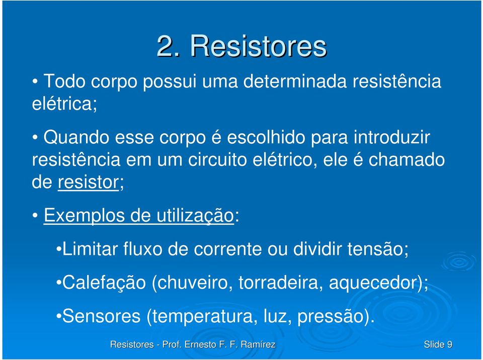 de resistor; Exemplos de utilização: Limitar fluxo de corrente ou dividir tensão;