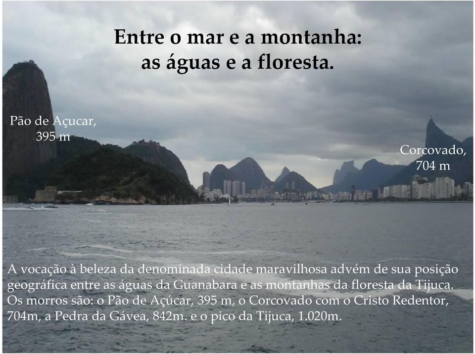 advém de sua posição geográfica entre as águas da Guanabara e as montanhas da floresta da