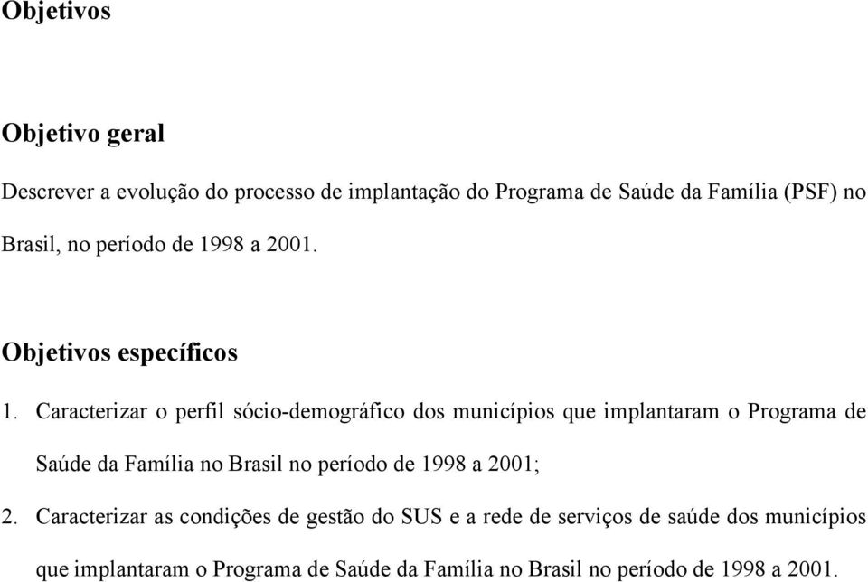Caracterizar o perfil sócio-demográfico dos municípios que implantaram o Programa de Saúde da Família no Brasil no