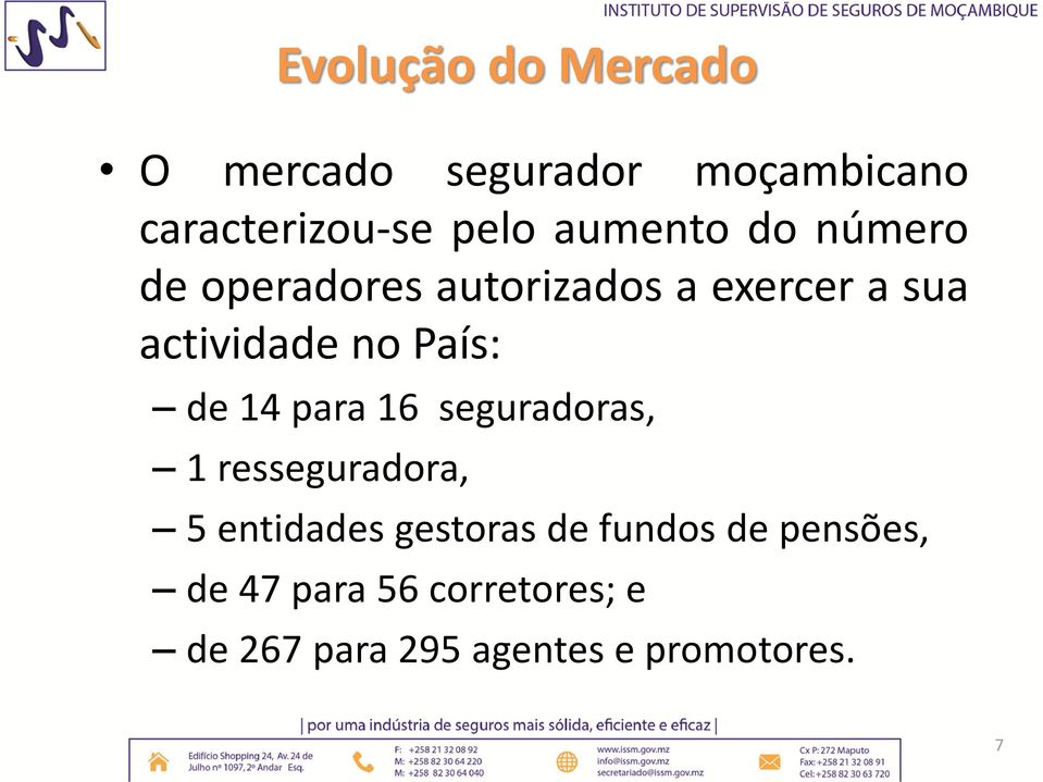 País: de 14 para 16 seguradoras, 1 resseguradora, 5 entidades gestoras de