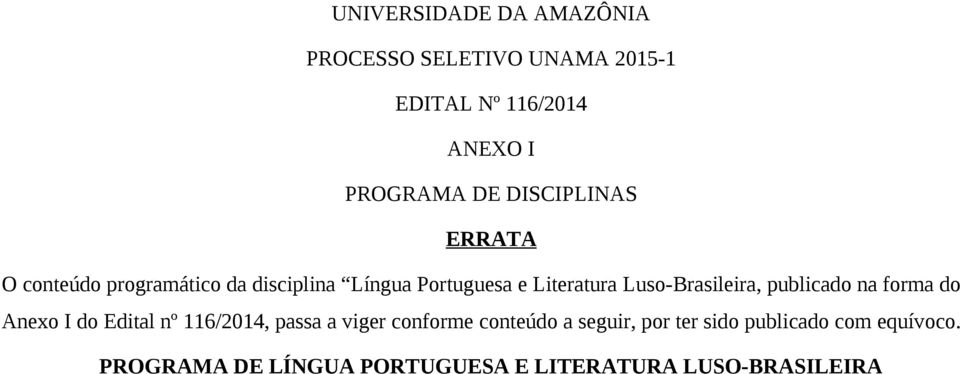 Luso-Brasileira, publicado na forma do Anexo I do Edital nº 116/2014, passa a viger conforme