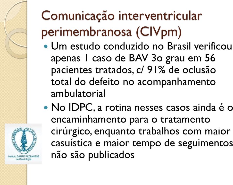 acompanhamento ambulatorial No IDPC, a rotina nesses casos ainda é o encaminhamento para o