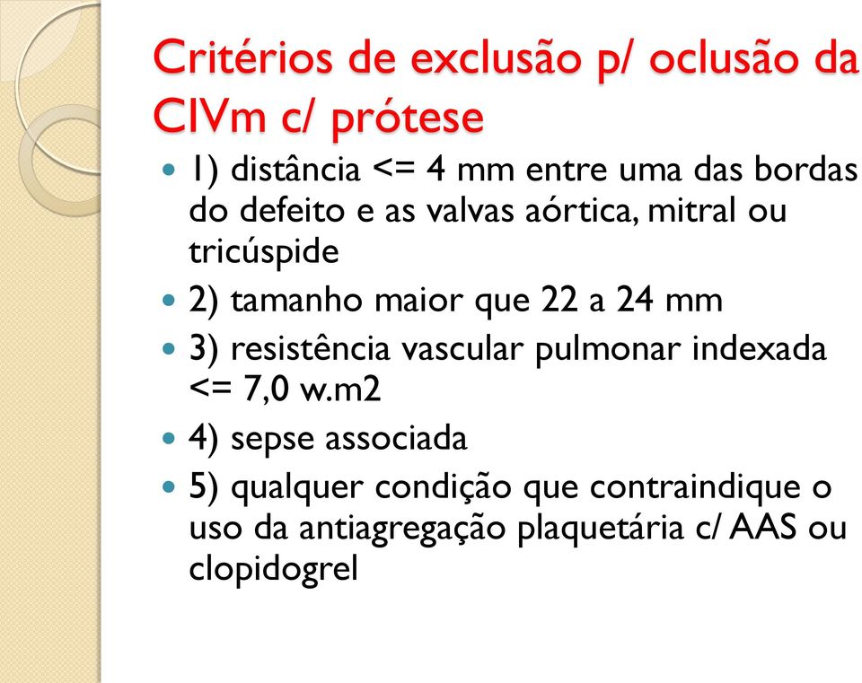 24 mm 3) resistência vascular pulmonar indexada <= 7,0 w.