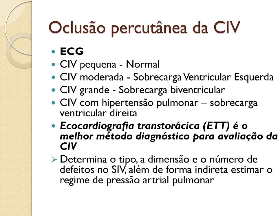 Ecocardiografia transtorácica (ETT) é o melhor método diagnóstico para avaliação da CIV Determina o