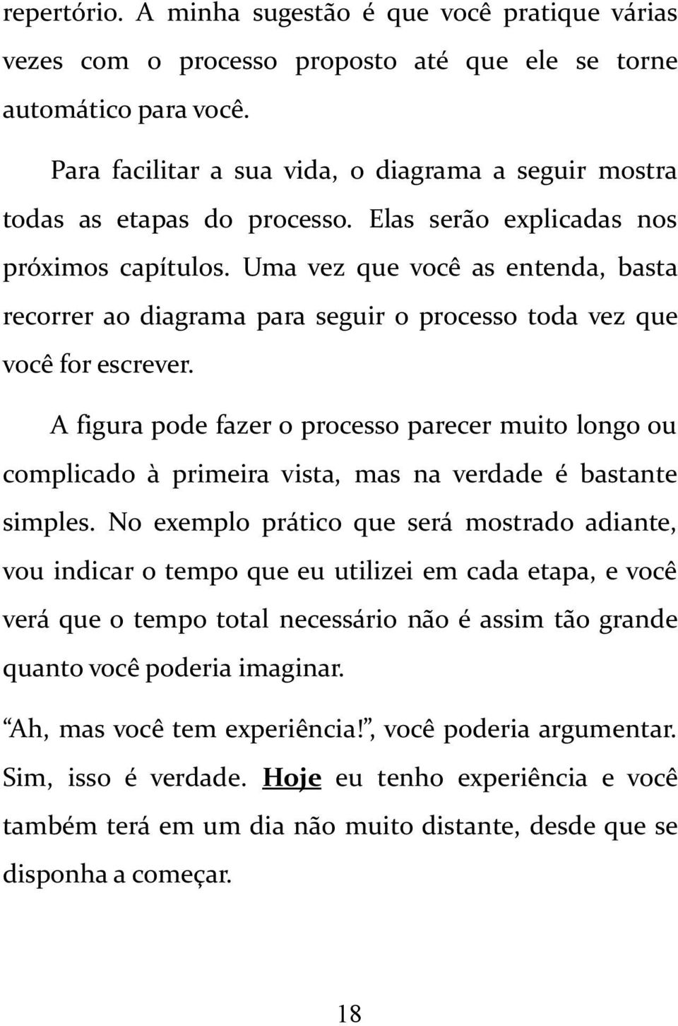 Uma vez que você as entenda, basta recorrer ao diagrama para seguir o processo toda vez que você for escrever.