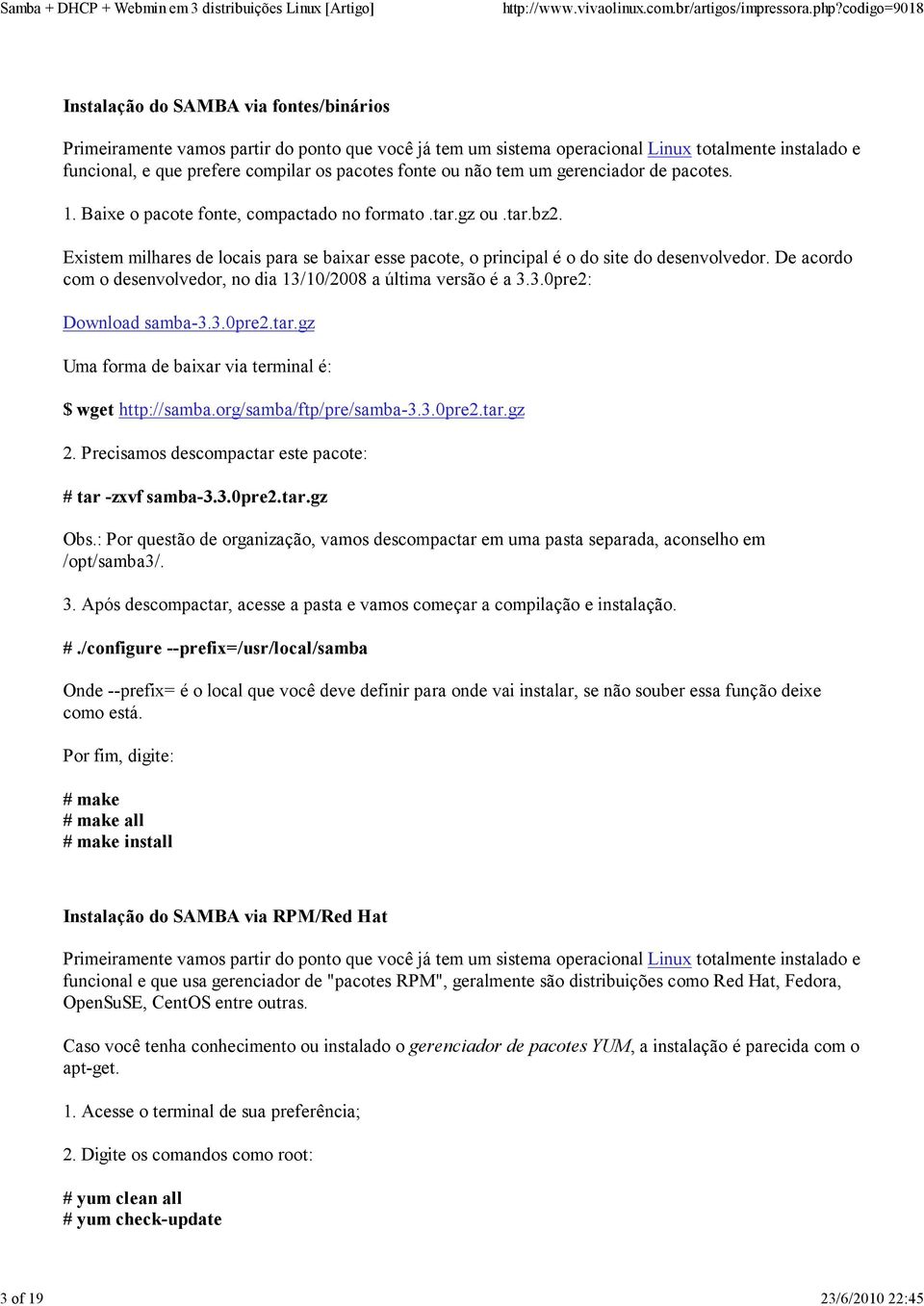 Existem milhares de locais para se baixar esse pacote, o principal é o do site do desenvolvedor. De acordo com o desenvolvedor, no dia 13/10/2008 a última versão é a 3.3.0pre2: Download samba-3.3.0pre2.tar.