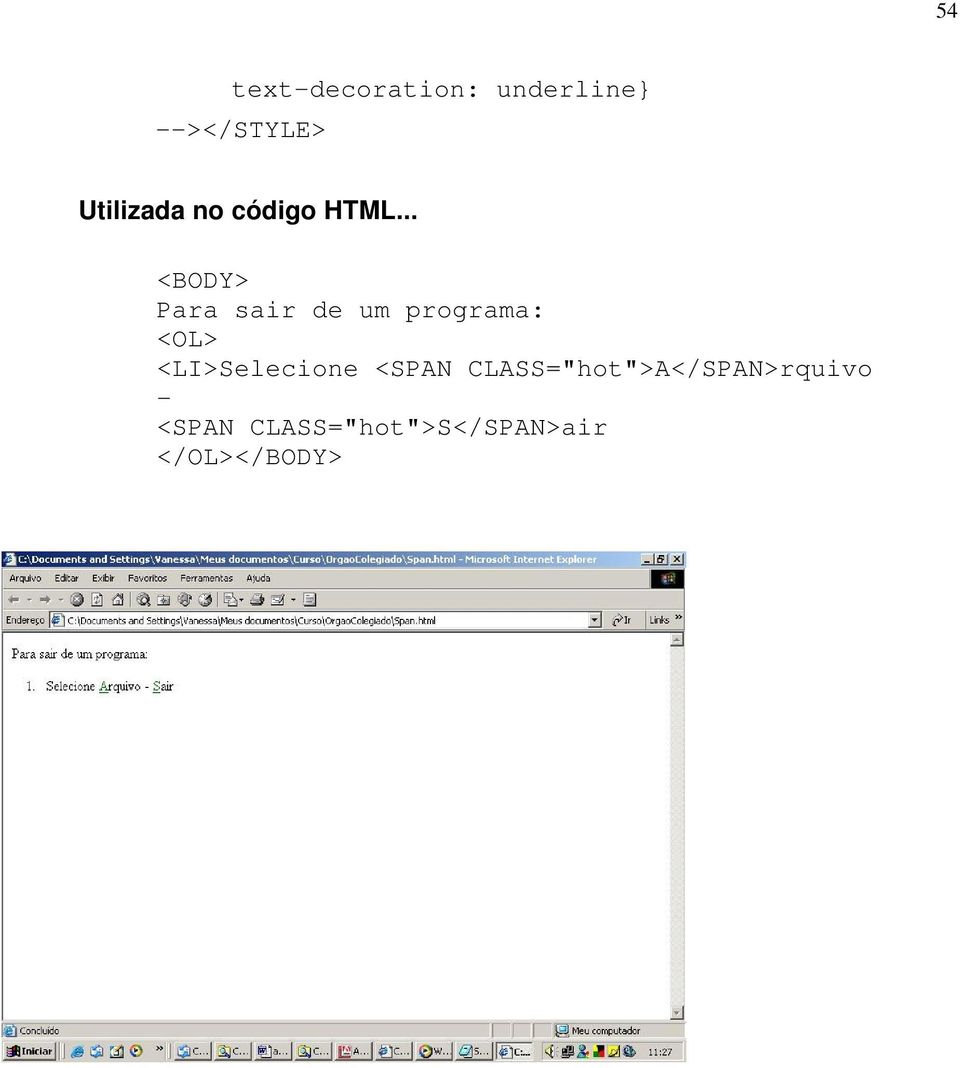 .. <BODY> Para sair de um programa: <OL>