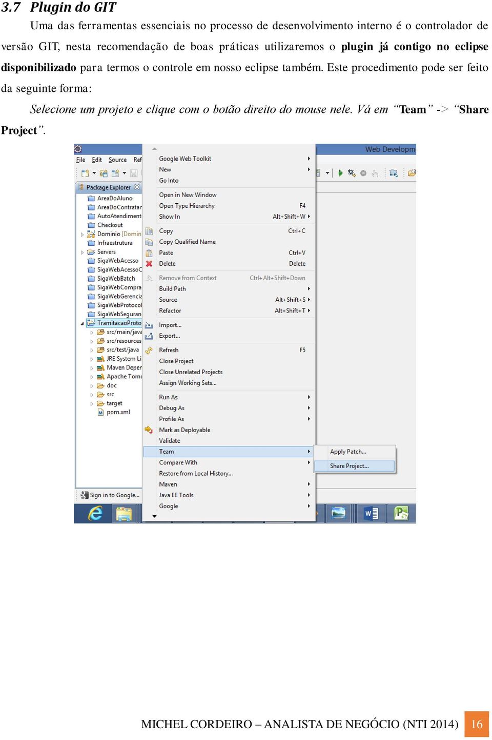 controle em nosso eclipse também. Este procedimento pode ser feito da seguinte forma: Project.