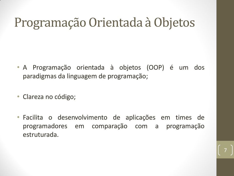 Clareza no código; Facilita o desenvolvimento de aplicações em