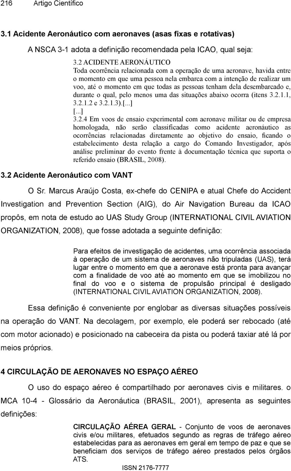 as pessoas tenham dela desembarcado e, durante o qual, pelo menos uma das situações abaixo ocorra (itens 3.2.