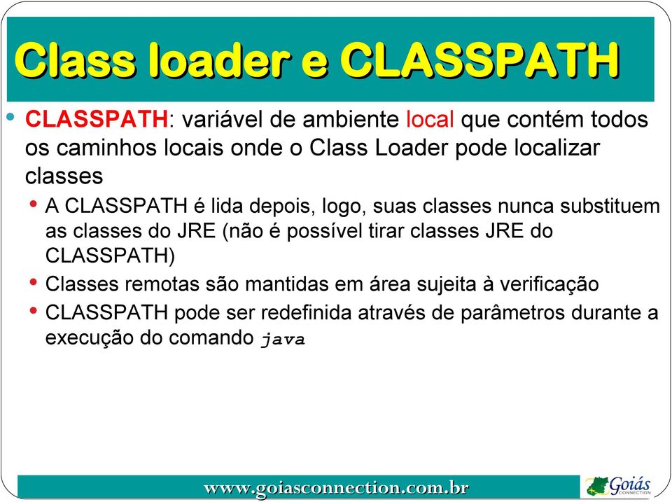 classes do JRE (não é possível tirar classes JRE do CLASSPATH) Classes remotas são mantidas em área