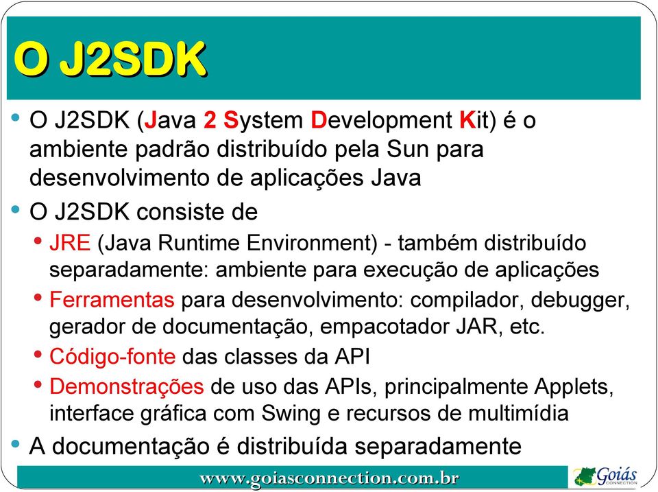 para desenvolvimento: compilador, debugger, gerador de documentação, empacotador JAR, etc.