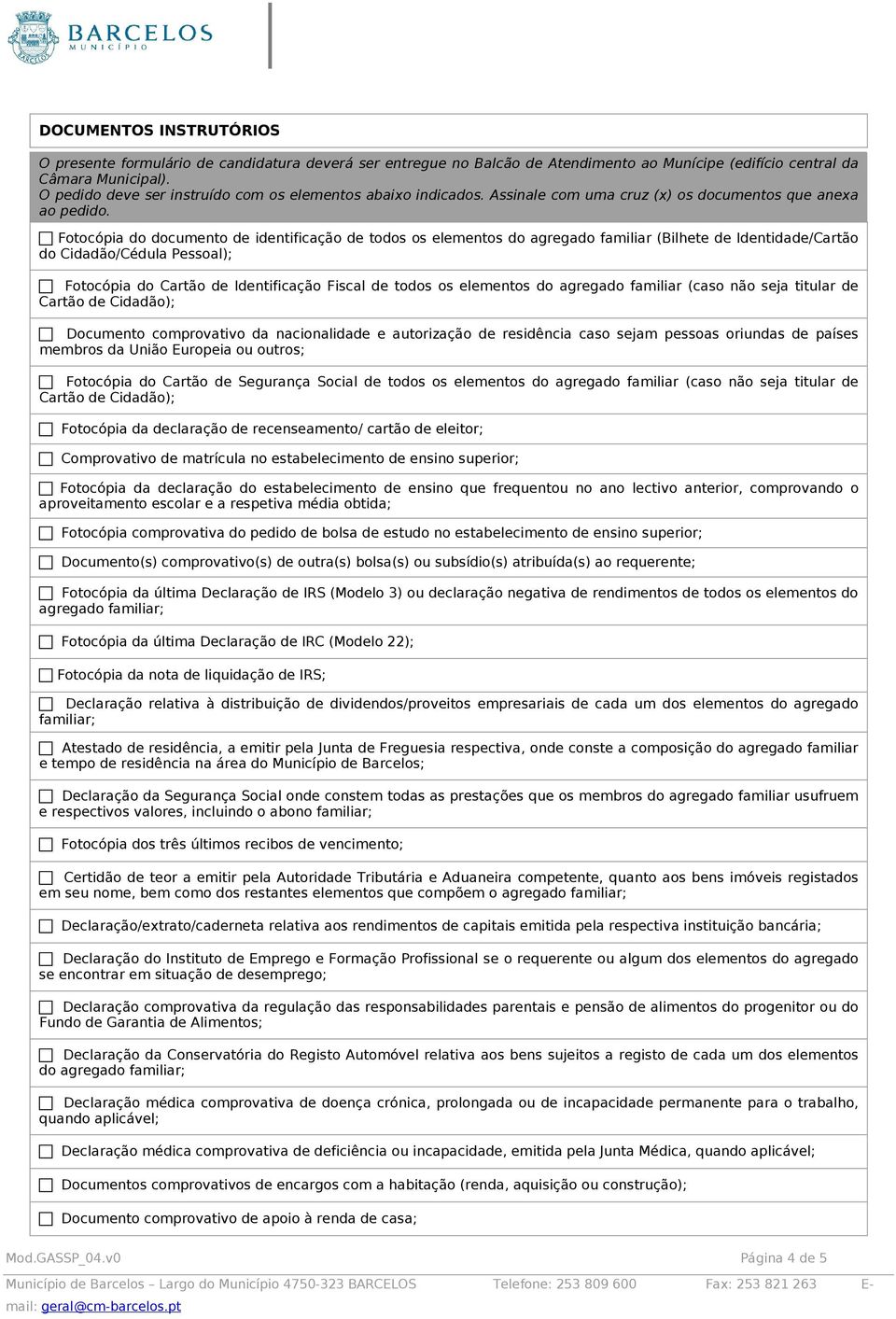 Fotocópia do documento de identificação de todos os elementos do agregado familiar (Bilhete de Identidade/Cartão do Cidadão/Cédula Pessoal); Fotocópia do Cartão de Identificação Fiscal de todos os