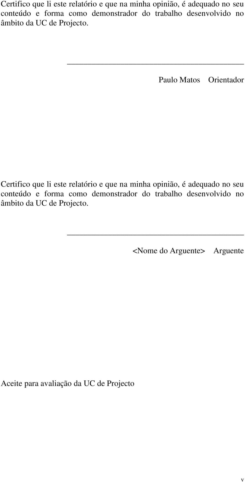 Paulo Matos Orientador   <Nome do Arguente> Arguente Aceite para avaliação da UC de Projecto v