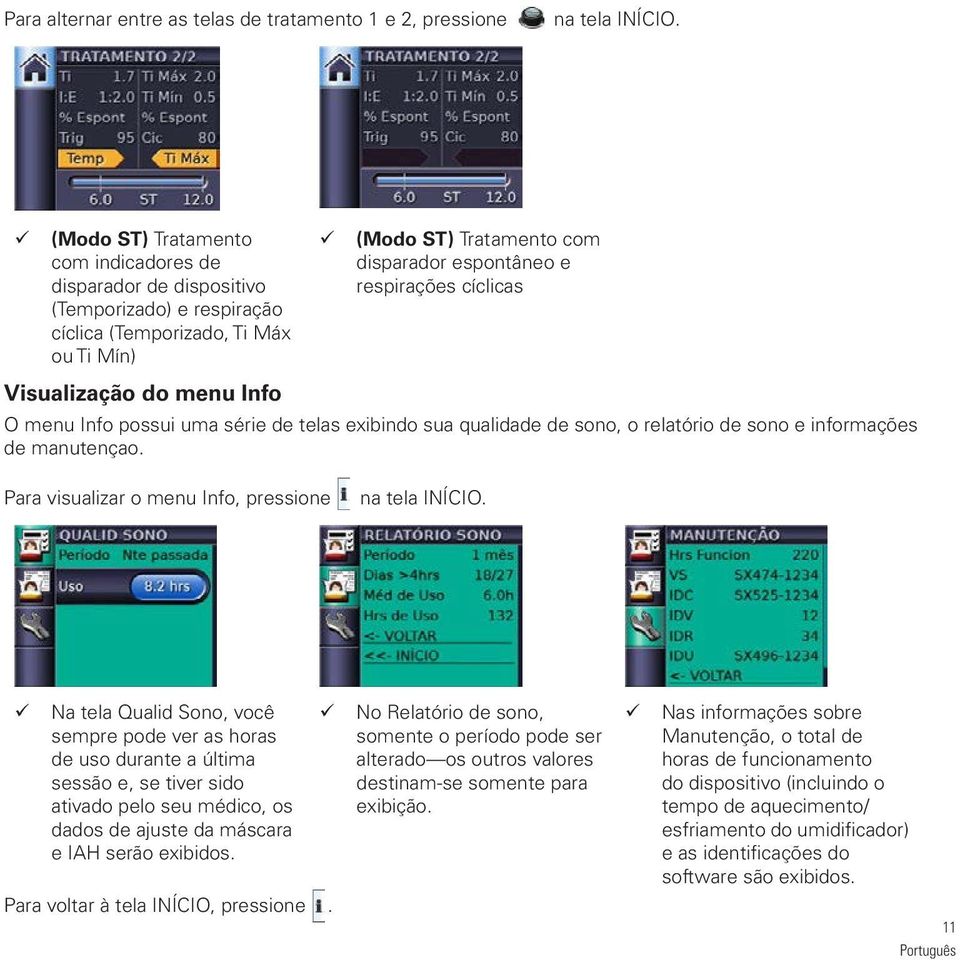 espontâneo e respirações cíclicas O menu Info possui uma série de telas exibindo sua qualidade de sono, o relatório de sono e informações de manutençao.