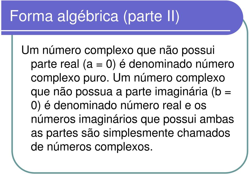 Um número complexo que não possua a parte magnára (b 0) é denomnado