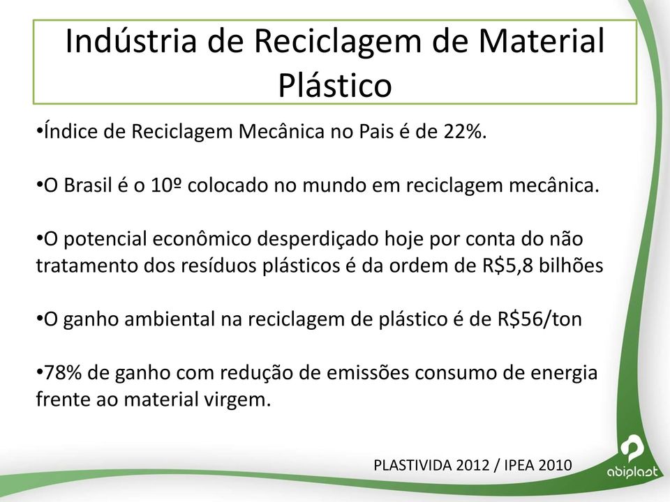 O potencial econômico desperdiçado hoje por conta do não tratamento dos resíduos plásticos é da ordem de
