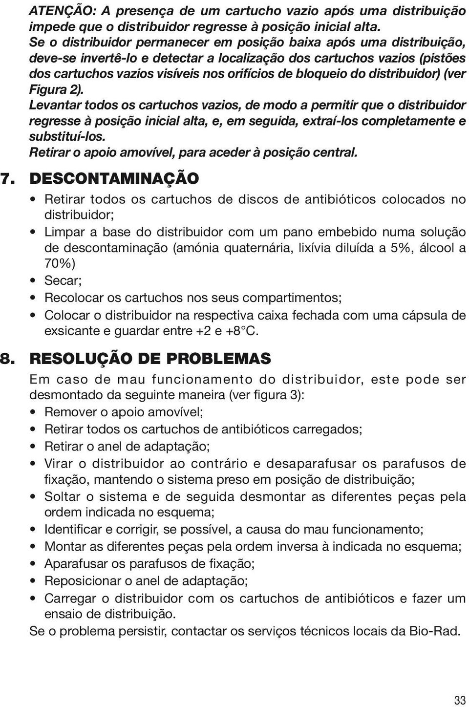 do distribuidor) (ver Figura 2). Levantar todos os cartuchos vazios, de modo a permitir que o distribuidor regresse à posição inicial alta, e, em seguida, extraí-los completamente e substituí-los.