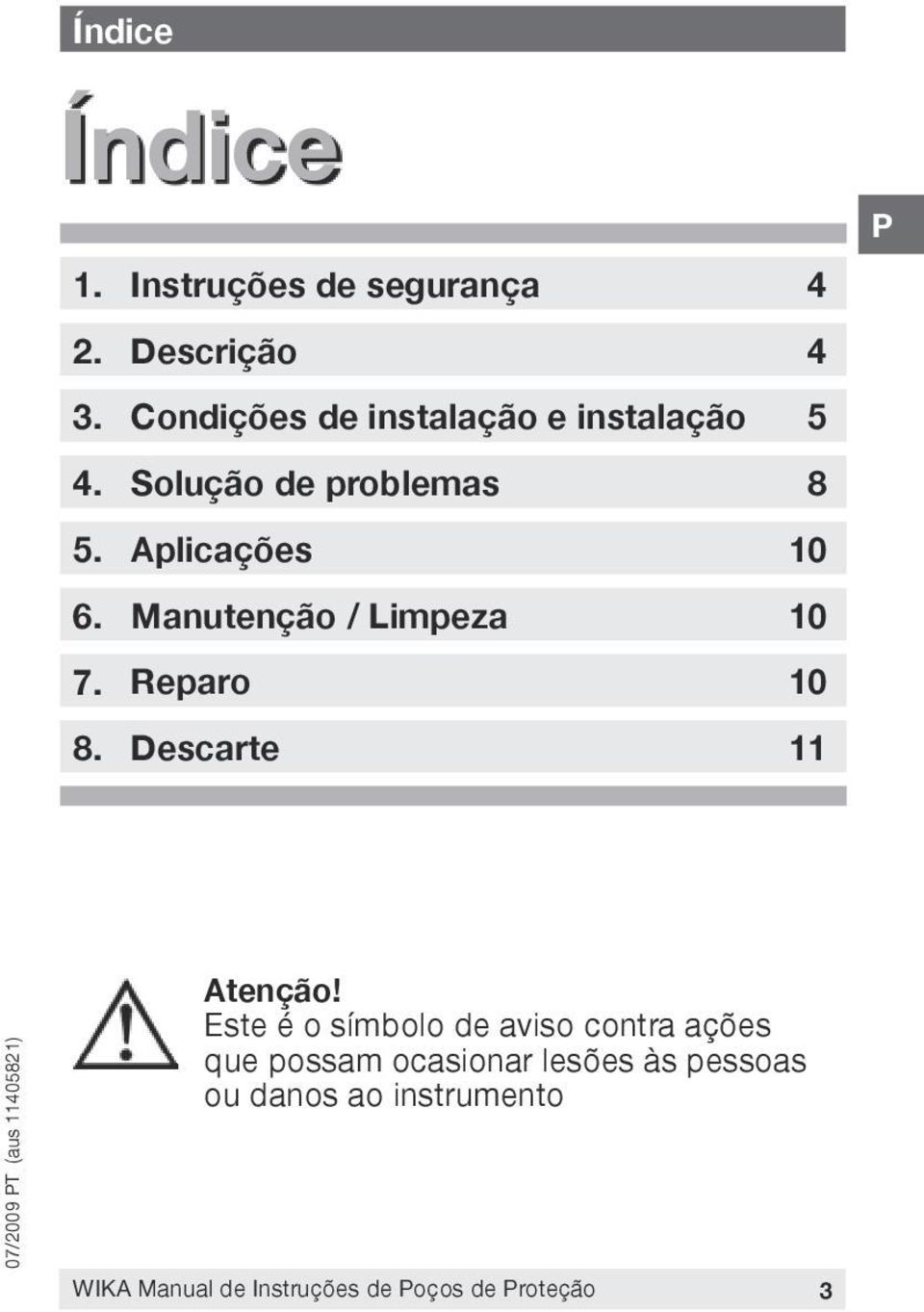 Aplicações 10 6. Manutenção / Limpeza 10 7. Reparo 10 8. Descarte 11 Atenção!