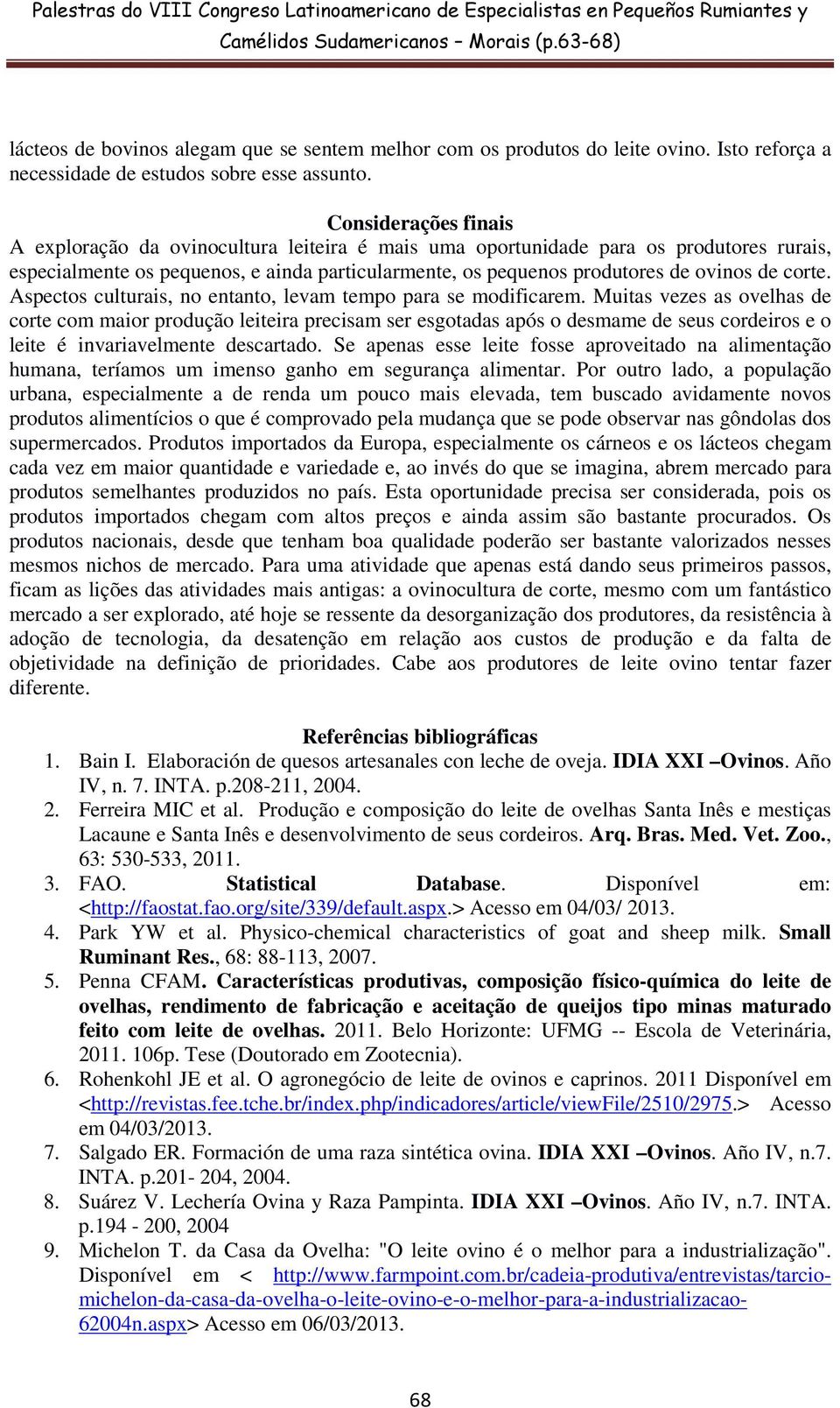 corte. Aspectos culturais, no entanto, levam tempo para se modificarem.