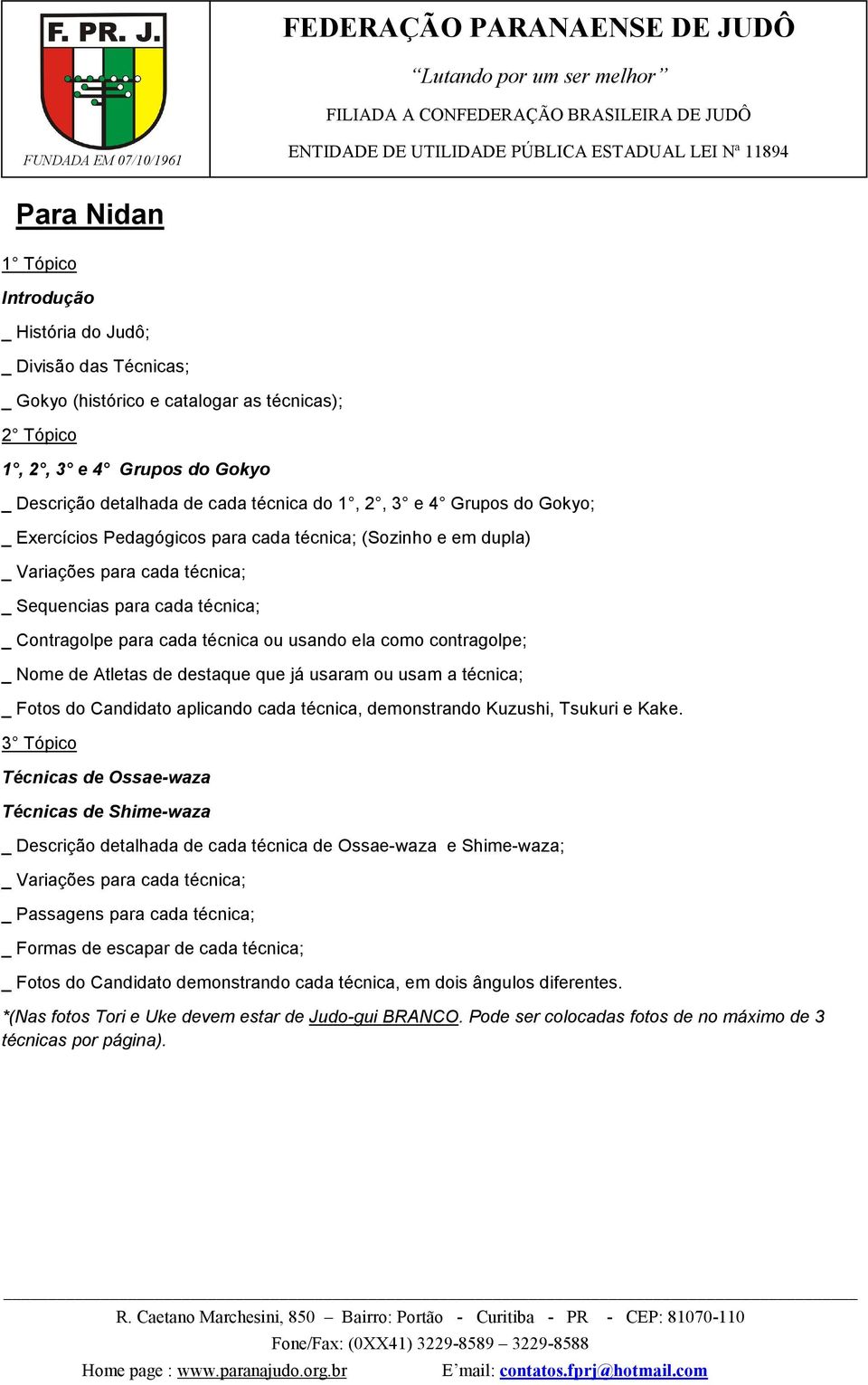 Atletas de destaque que já usaram ou usam a técnica; _ Fotos do Candidato aplicando cada técnica, demonstrando Kuzushi, Tsukuri e Kake.