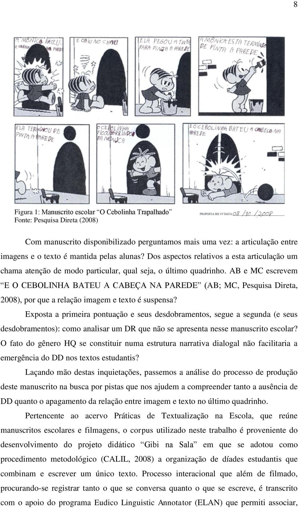 AB e MC escrevem E O CEBOLINHA BATEU A CABEÇA NA PAREDE (AB; MC, Pesquisa Direta, 2008), por que a relação imagem e texto é suspensa?