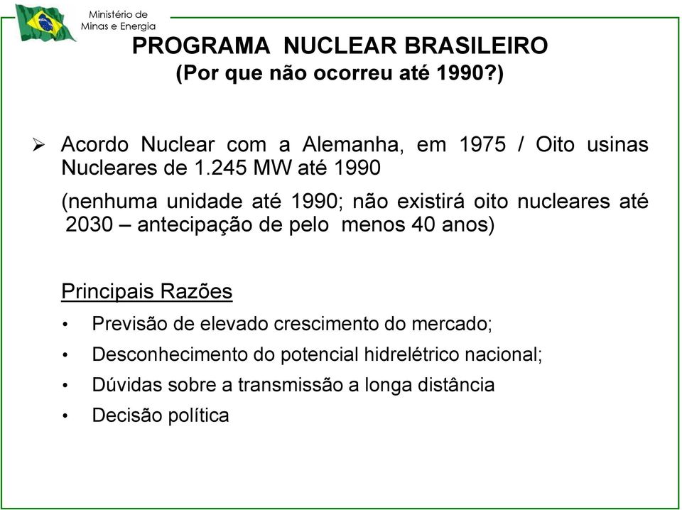 245 MW até 199 (nenhuma unidade até 199; não existirá oito nucleares até 23 antecipação de pelo menos 4