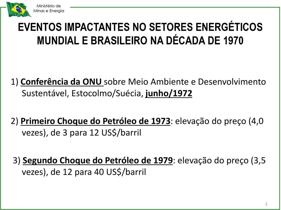 junho/1972 2) Primeiro Choque do Petróleo de 1973: elevação do preço (4, vezes), de 3 para