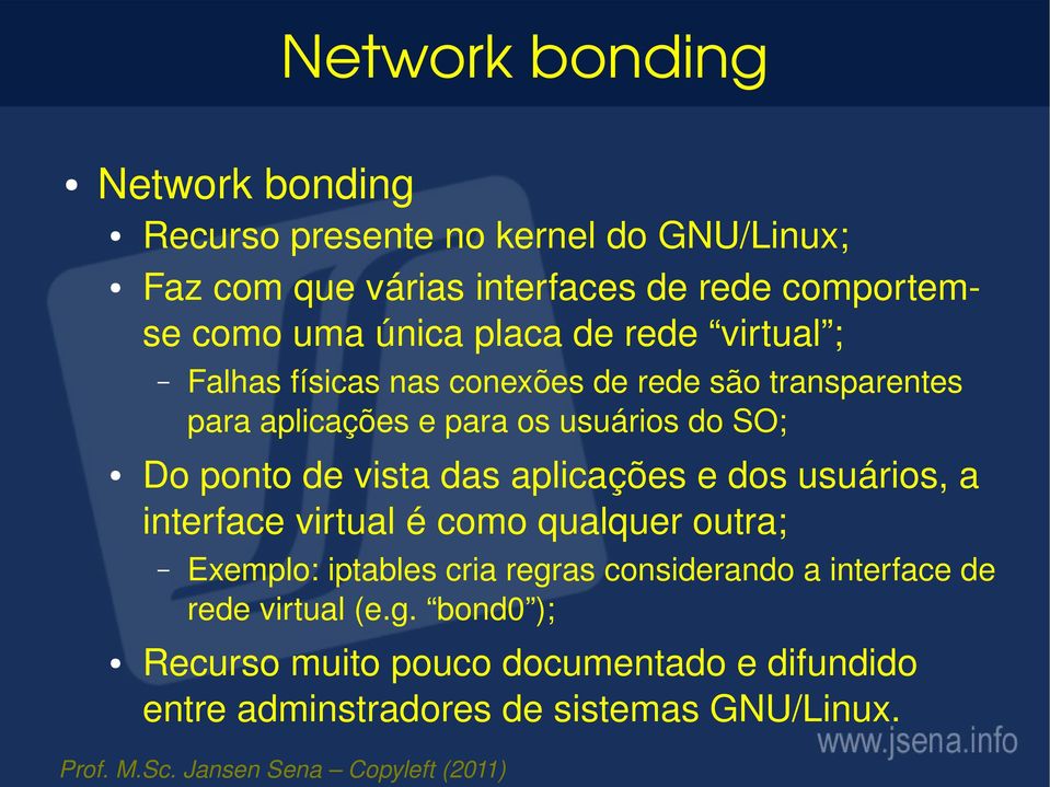Falhas físicas nas conexões de rede são transparentes para aplicações e para os usuários do SO; Exemplo: iptables cria regras