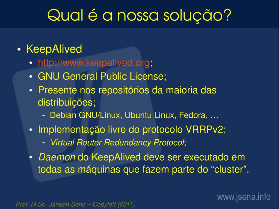 distribuições; Implementação livre do protocolo VRRPv2; Debian GNU/Linux, Ubuntu Linux,